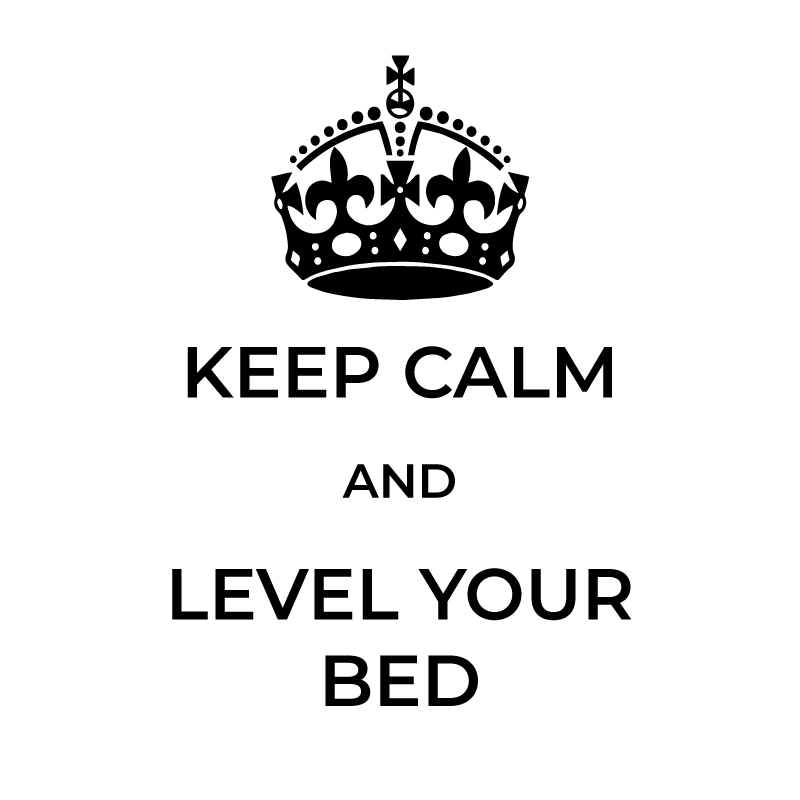 Keep calm and level your bed
